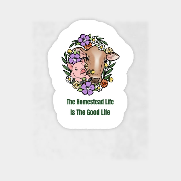 Homestead Life Is The Good Life Sticker by K and D's Homestead